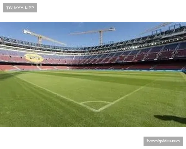 巴萨宣布赫罗纳战移至蒙特惠奇 诺坎普修缮进度受限影响赛事安排